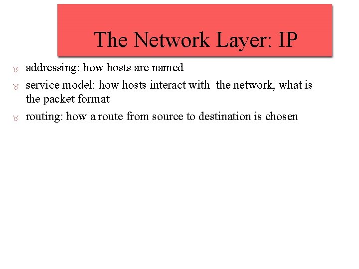 The Network Layer: IP addressing: how hosts are named service model: how hosts interact The Network Layer: IP addressing: how hosts are named service model: how hosts interact