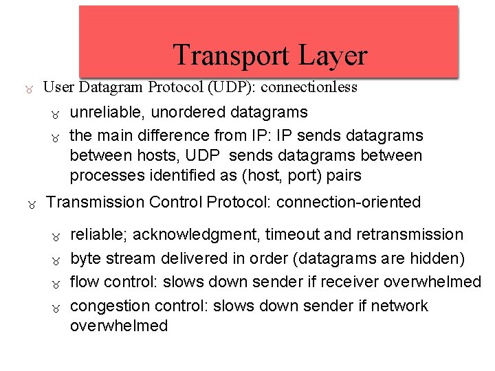 Transport Layer User Datagram Protocol (UDP): connectionless unreliable, unordered datagrams the main difference from Transport Layer User Datagram Protocol (UDP): connectionless unreliable, unordered datagrams the main difference from