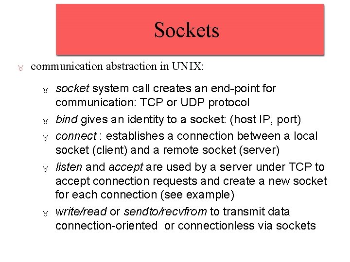 Sockets communication abstraction in UNIX: socket system call creates an end-point for communication: TCP Sockets communication abstraction in UNIX: socket system call creates an end-point for communication: TCP