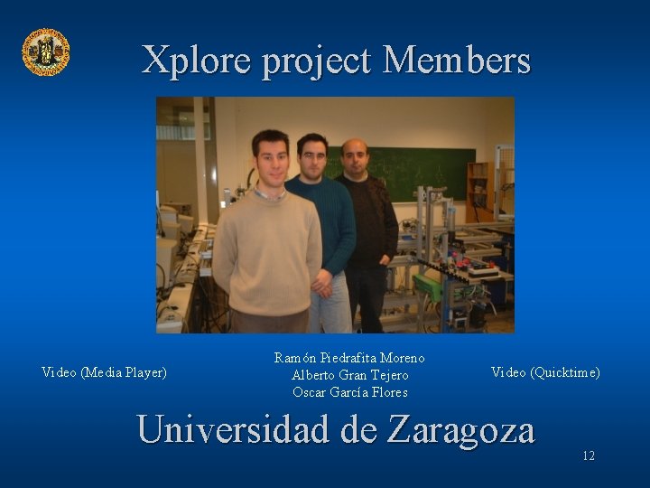 Xplore project Members Video (Media Player) Ramón Piedrafita Moreno Alberto Gran Tejero Oscar García