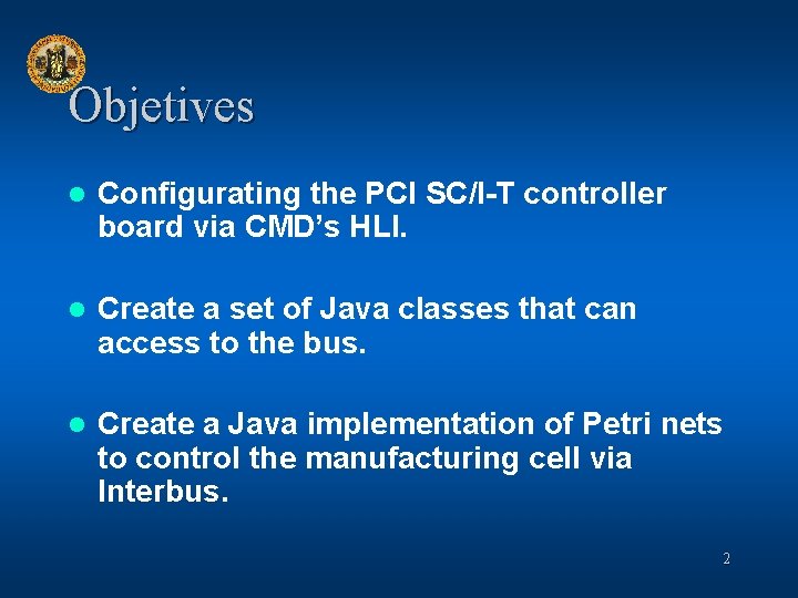 Objetives l Configurating the PCI SC/I-T controller board via CMD’s HLI. l Create a
