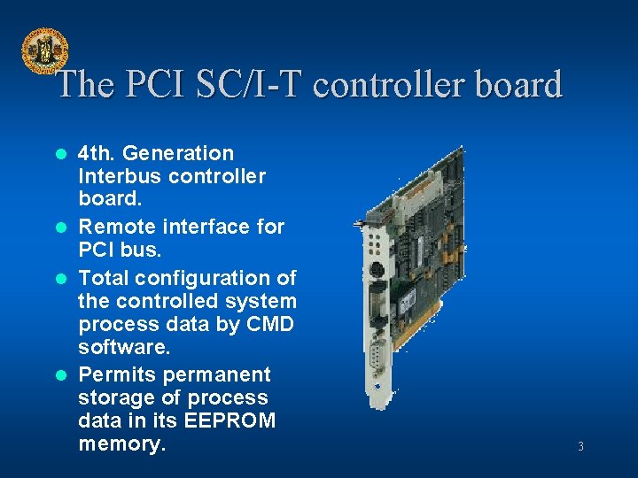 The PCI SC/I-T controller board 4 th. Generation Interbus controller board. l Remote interface