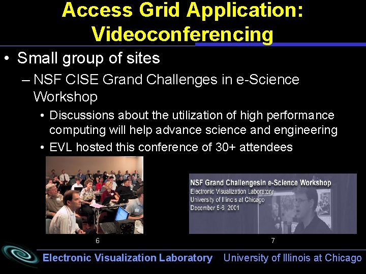 Access Grid Application: Videoconferencing • Small group of sites – NSF CISE Grand Challenges