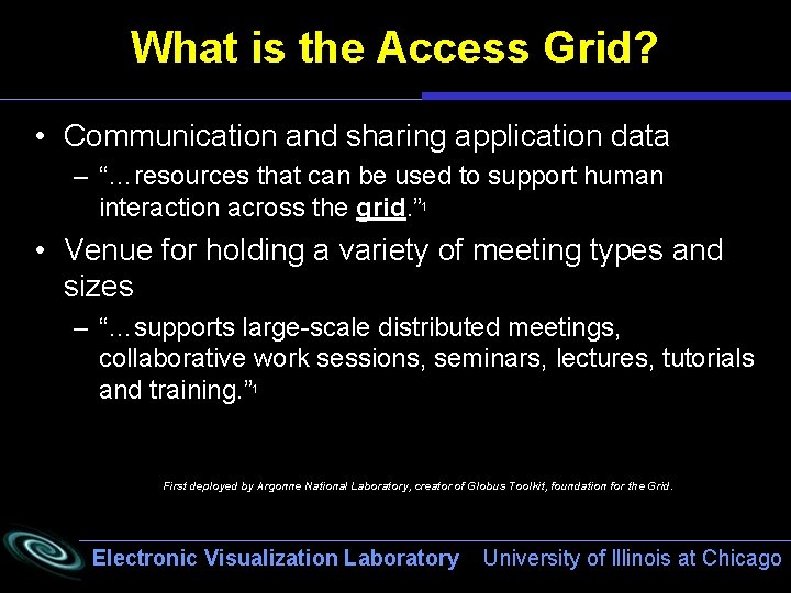 What is the Access Grid? • Communication and sharing application data – “…resources that