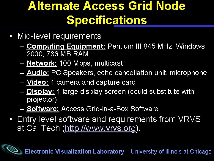 Alternate Access Grid Node Specifications • Mid-level requirements – Computing Equipment: Pentium III 845