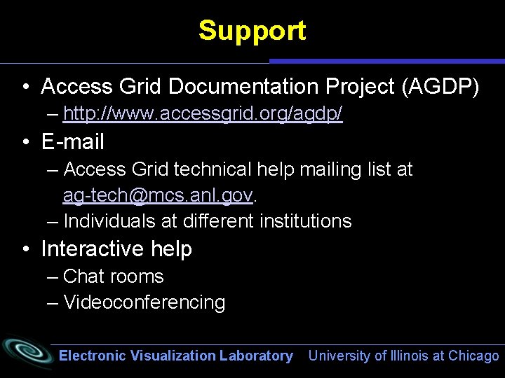 Support • Access Grid Documentation Project (AGDP) – http: //www. accessgrid. org/agdp/ • E-mail