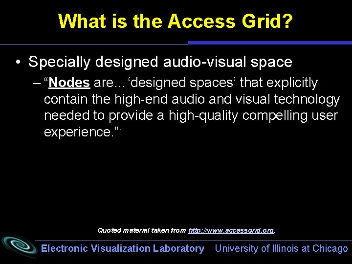 What is the Access Grid? • Specially designed audio-visual space – “Nodes are…‘designed spaces’