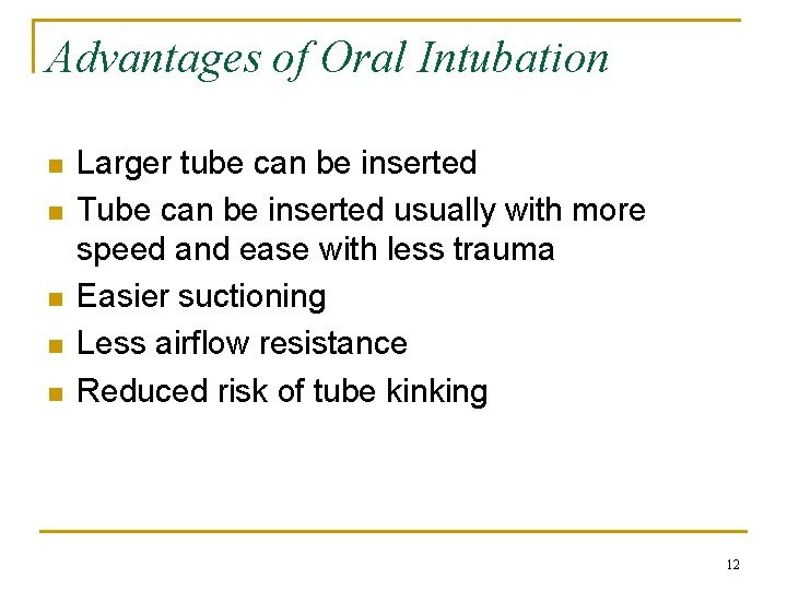 Advantages of Oral Intubation n n Larger tube can be inserted Tube can be