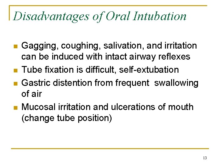 Disadvantages of Oral Intubation n n Gagging, coughing, salivation, and irritation can be induced