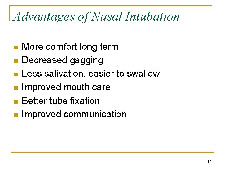 Advantages of Nasal Intubation n n n More comfort long term Decreased gagging Less