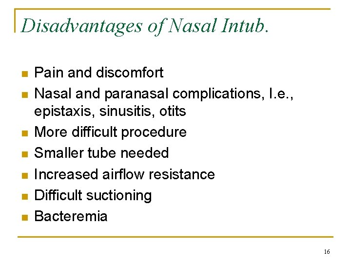Disadvantages of Nasal Intub. n n n n Pain and discomfort Nasal and paranasal