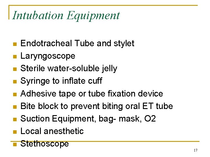 Intubation Equipment n n n n n Endotracheal Tube and stylet Laryngoscope Sterile water-soluble