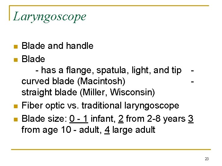 Laryngoscope n n Blade and handle Blade - has a flange, spatula, light, and