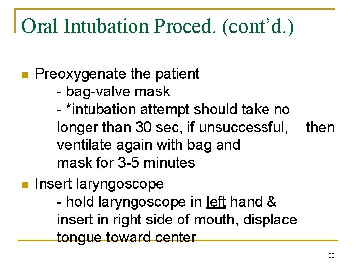 Oral Intubation Proced. (cont’d. ) n n Preoxygenate the patient - bag-valve mask -