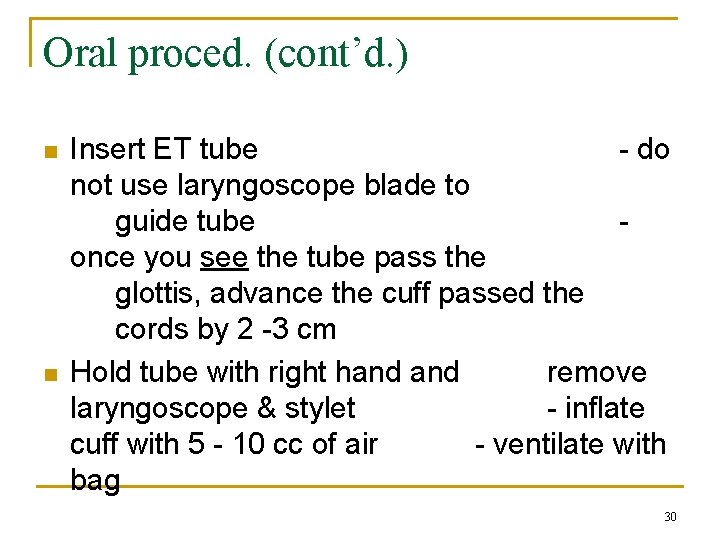 Oral proced. (cont’d. ) n n Insert ET tube - do not use laryngoscope