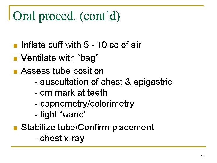 Oral proced. (cont’d) n n Inflate cuff with 5 - 10 cc of air