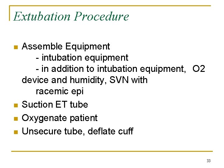 Extubation Procedure n n Assemble Equipment - intubation equipment - in addition to intubation