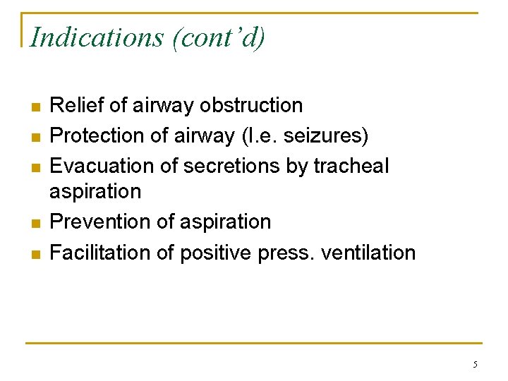 Indications (cont’d) n n n Relief of airway obstruction Protection of airway (I. e.