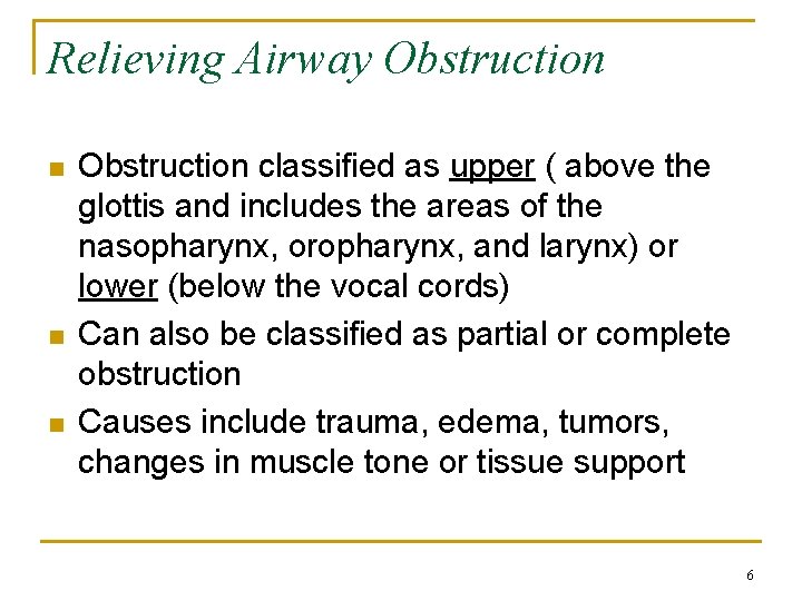 Relieving Airway Obstruction n Obstruction classified as upper ( above the glottis and includes