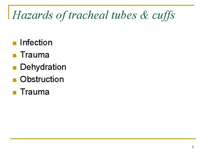 Hazards of tracheal tubes & cuffs n n n Infection Trauma Dehydration Obstruction Trauma