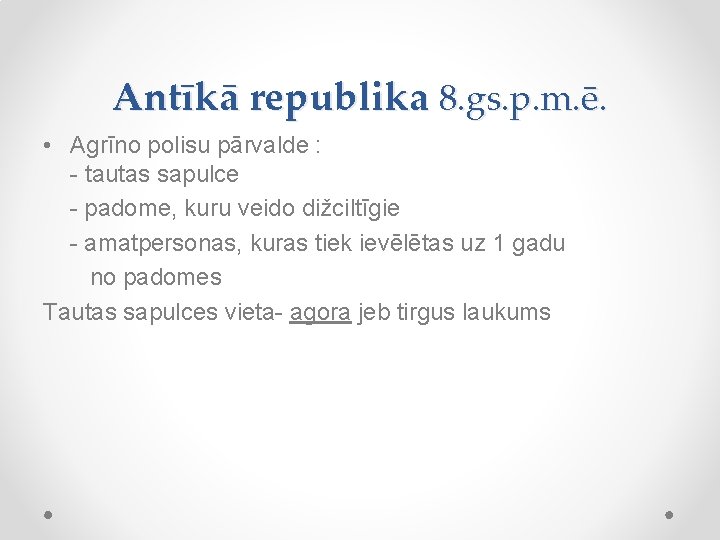 Antīkā republika 8. gs. p. m. ē. • Agrīno polisu pārvalde : - tautas