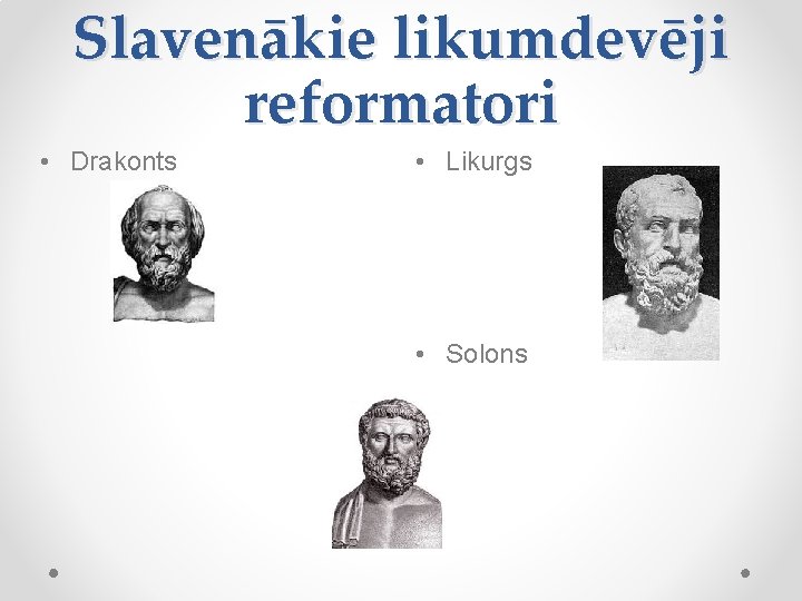 Slavenākie likumdevēji reformatori • Drakonts • Likurgs • Solons 