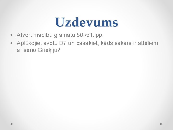 Uzdevums • Atvērt mācību grāmatu 50. /51. lpp. • Aplūkojiet avotu D 7 un