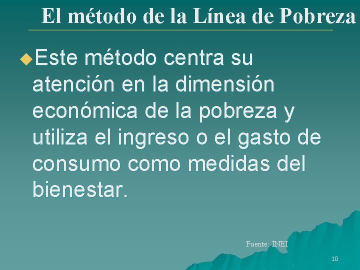 El método de la Línea de Pobreza u. Este método centra su atención en