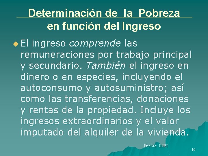 Determinación de la Pobreza en función del Ingreso u El ingreso comprende las remuneraciones