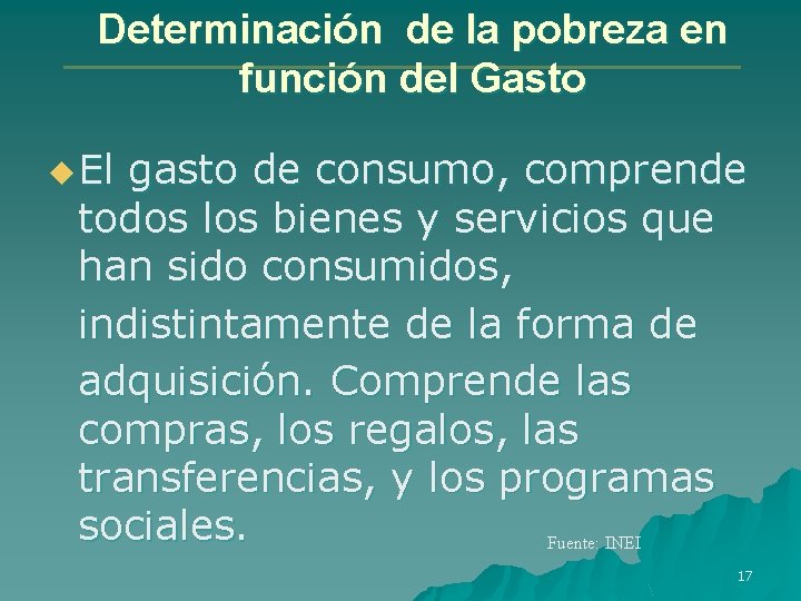 Determinación de la pobreza en función del Gasto u El gasto de consumo, comprende