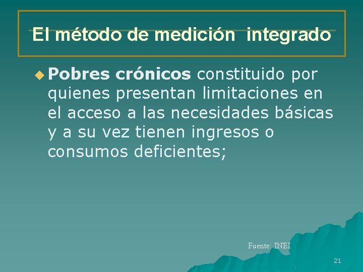 El método de medición integrado u Pobres crónicos constituido por quienes presentan limitaciones en