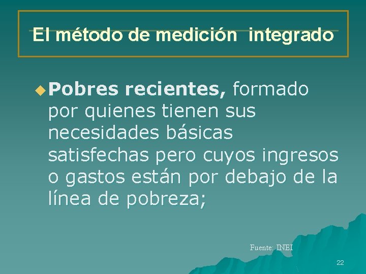 El método de medición integrado u Pobres recientes, formado por quienes tienen sus necesidades