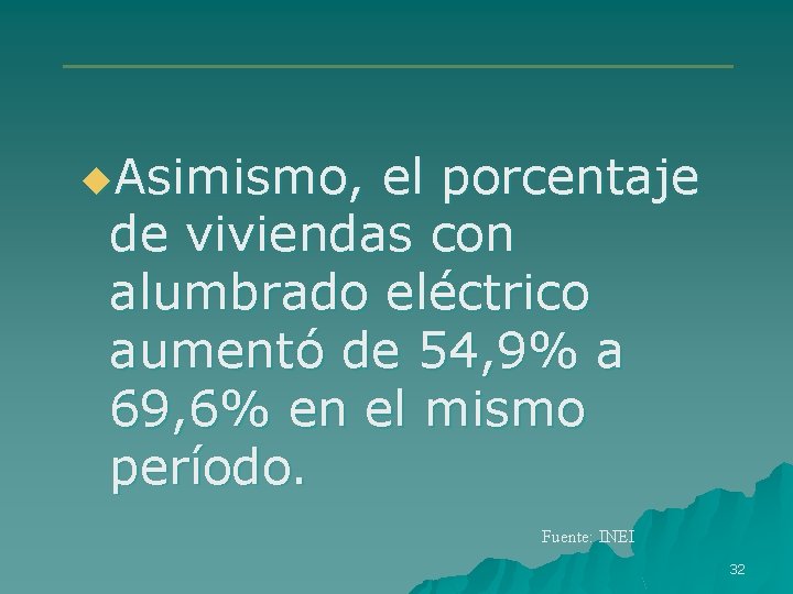 u. Asimismo, el porcentaje de viviendas con alumbrado eléctrico aumentó de 54, 9% a