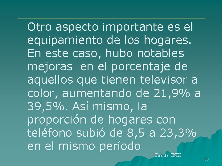 Otro aspecto importante es el equipamiento de los hogares. En este caso, hubo notables