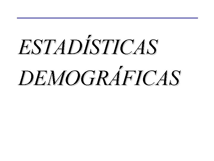 ESTADÍSTICAS DEMOGRÁFICAS 