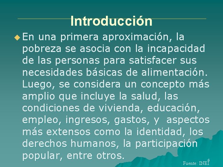 Introducción u En una primera aproximación, la pobreza se asocia con la incapacidad de