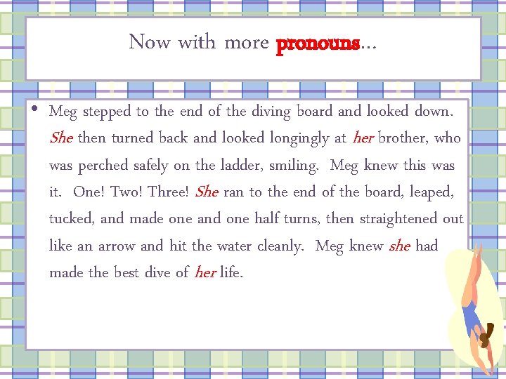 Now with more pronouns… • Meg stepped to the end of the diving board
