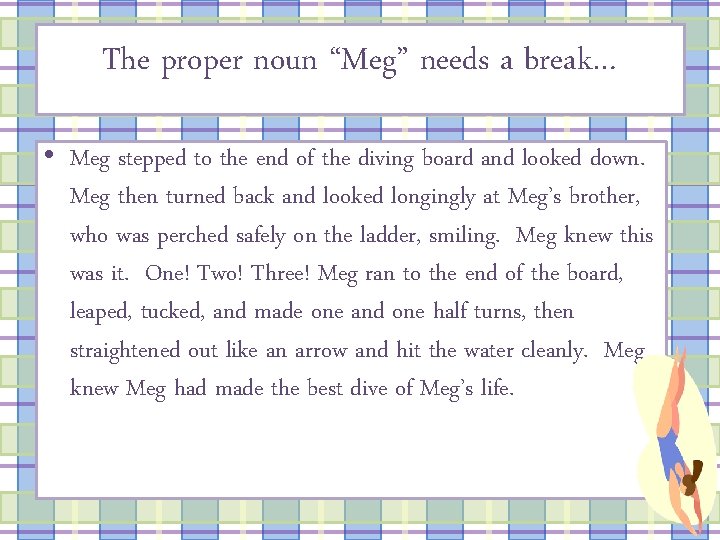 The proper noun “Meg” needs a break… • Meg stepped to the end of
