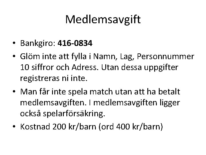 Medlemsavgift • Bankgiro: 416 -0834 • Glöm inte att fylla i Namn, Lag, Personnummer