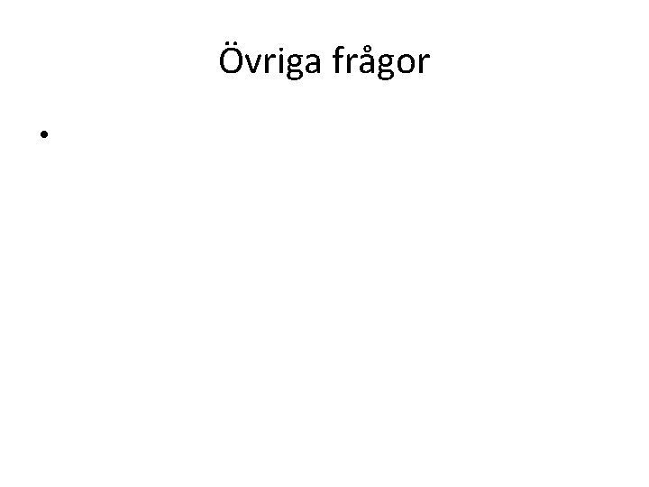 Övriga frågor • 