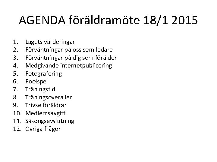 AGENDA föräldramöte 18/1 2015 1. 2. 3. 4. 5. 6. 7. 8. 9. 10.