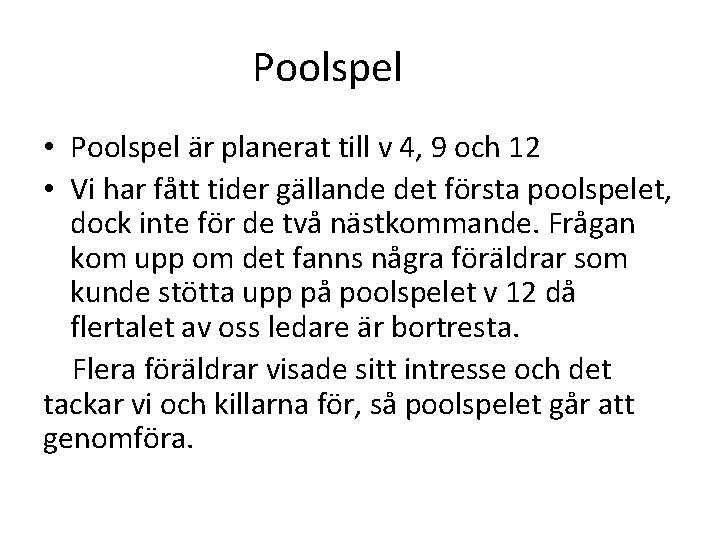 Poolspel • Poolspel är planerat till v 4, 9 och 12 • Vi har