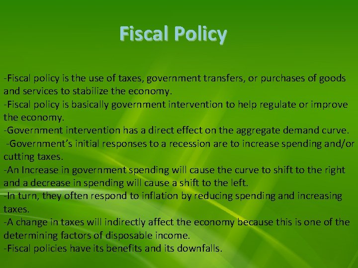 Fiscal Policy -Fiscal policy is the use of taxes, government transfers, or purchases of