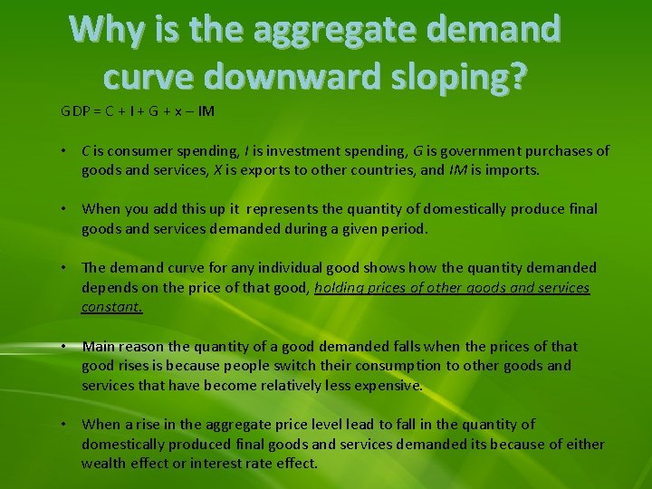 Why is the aggregate demand curve downward sloping? GDP = C + I +