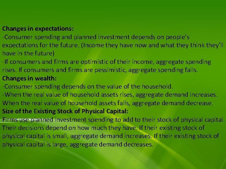 Changes in expectations: -Consumer spending and planned investment depends on people’s expectations for the