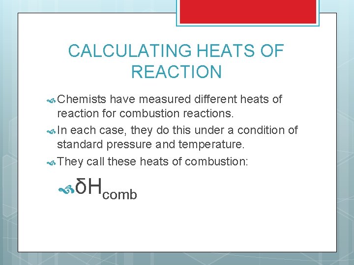 CALCULATING HEATS OF REACTION Chemists have measured different heats of reaction for combustion reactions.