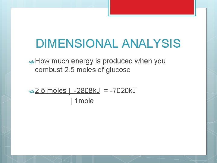 DIMENSIONAL ANALYSIS How much energy is produced when you combust 2. 5 moles of