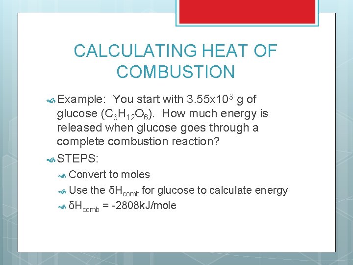 CALCULATING HEAT OF COMBUSTION Example: You start with 3. 55 x 103 g of