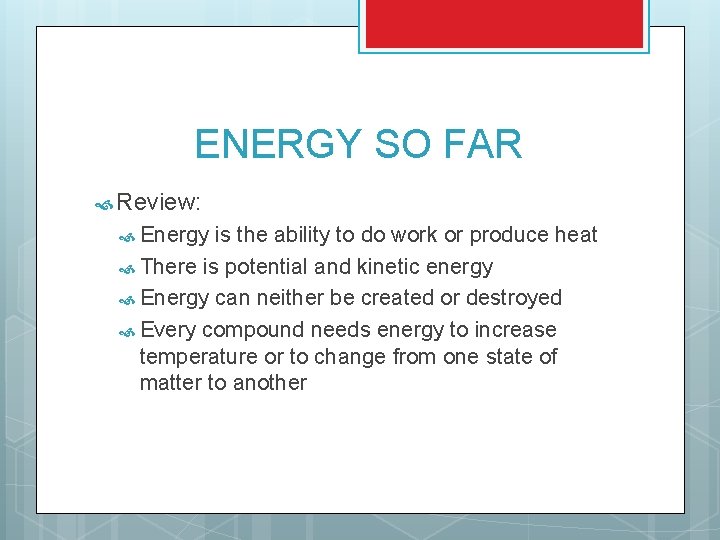 ENERGY SO FAR Review: Energy is the ability to do work or produce heat