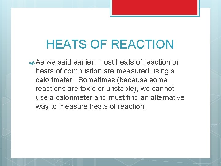 HEATS OF REACTION As we said earlier, most heats of reaction or heats of